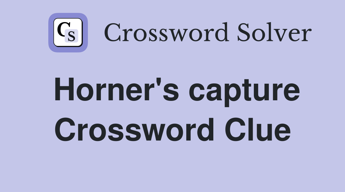 Horner's capture Crossword Clue