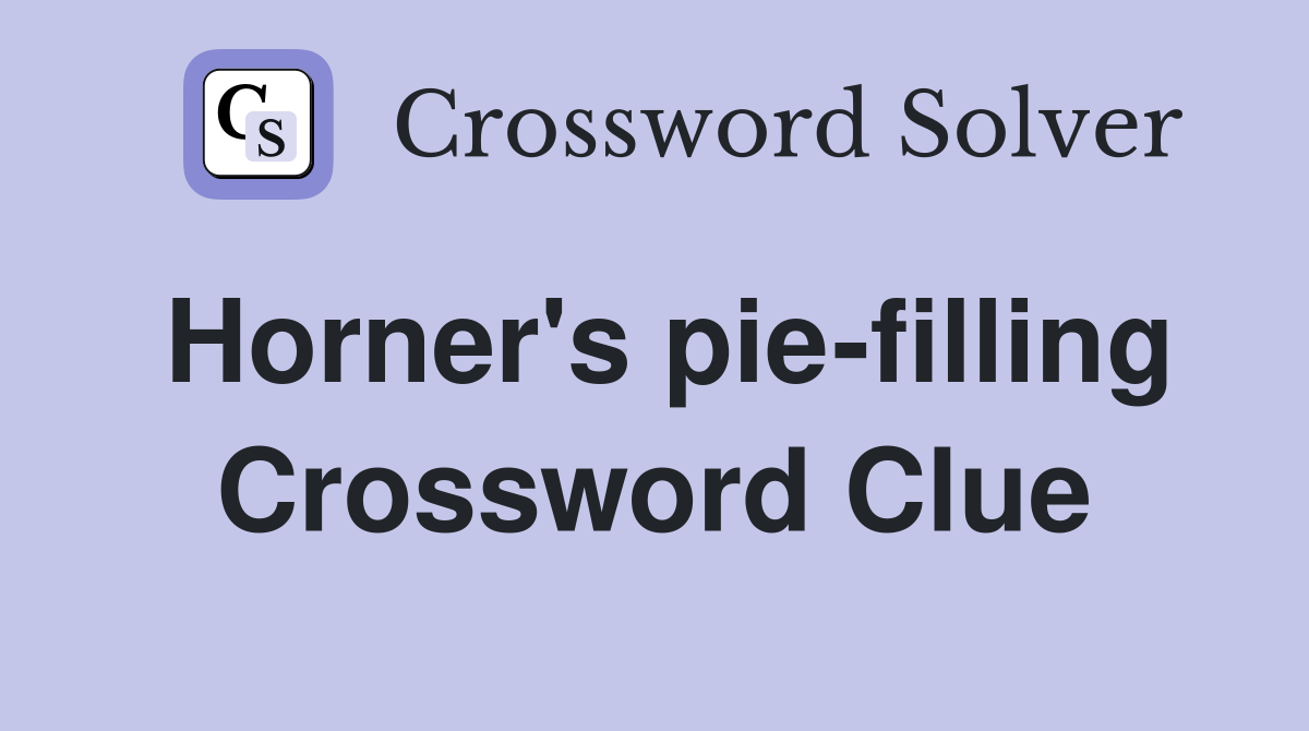 Horner's pie-filling Crossword Clue