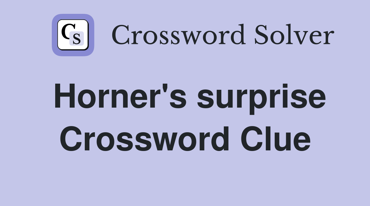 Horner's surprise Crossword Clue