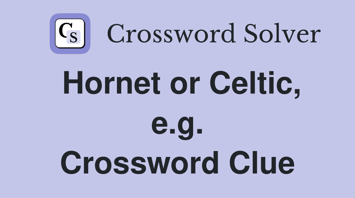 Hornet or Celtic, e.g. Crossword Clue