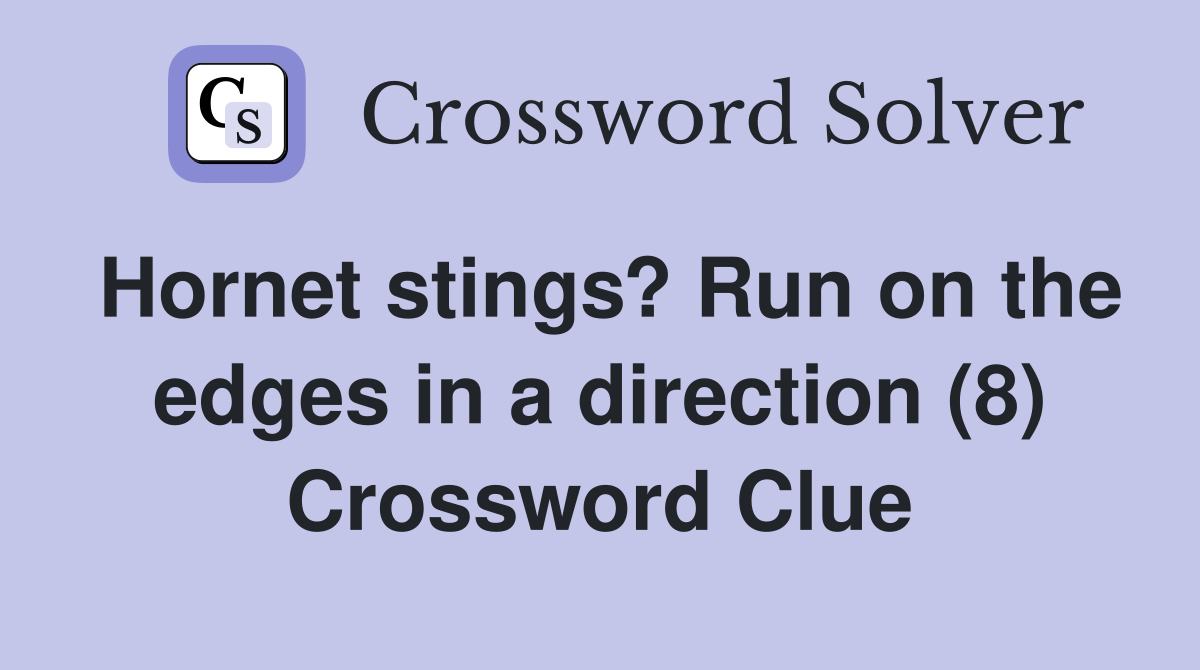 Hornet stings? Run on the edges in a direction (8) Crossword Clue