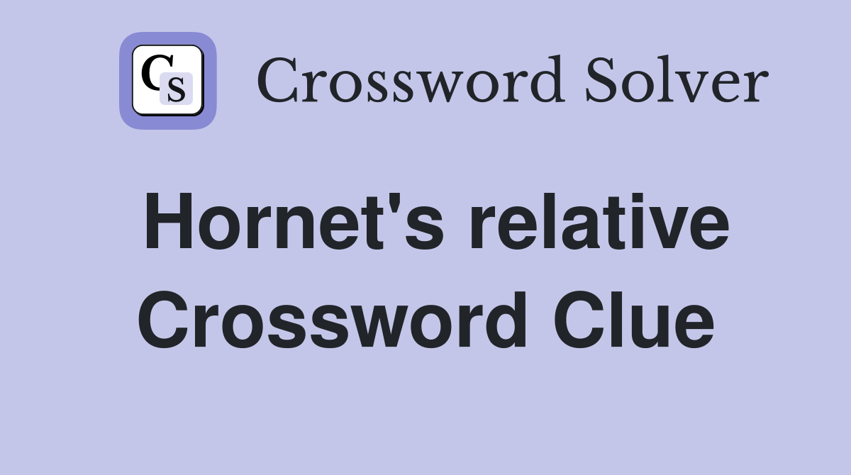 Hornet's relative Crossword Clue