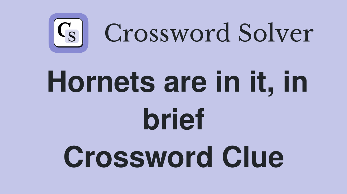 Hornets are in it, in brief Crossword Clue