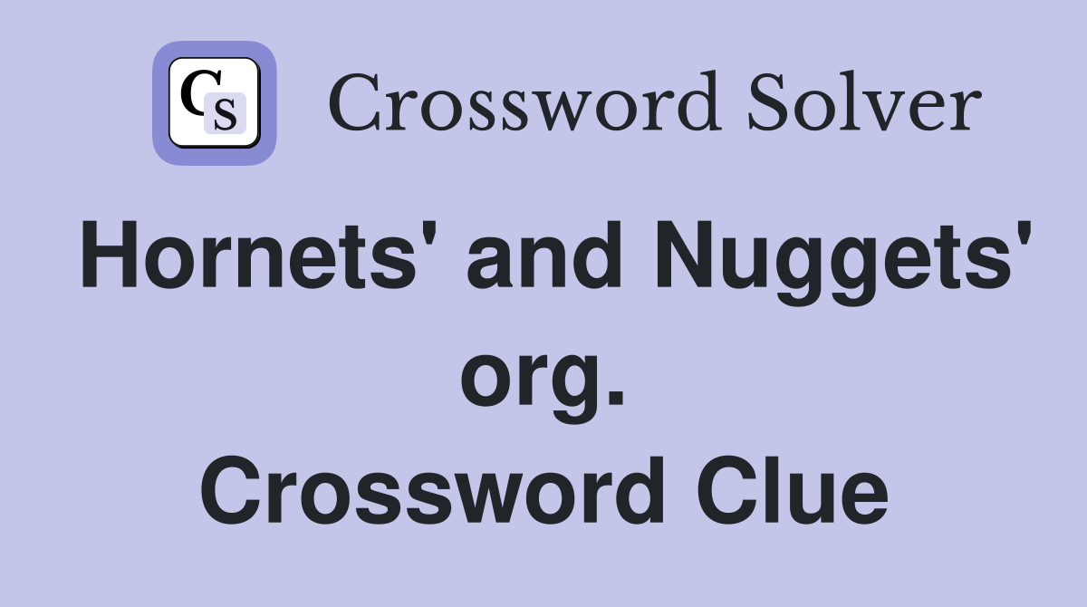 Hornets' and Nuggets' org. Crossword Clue