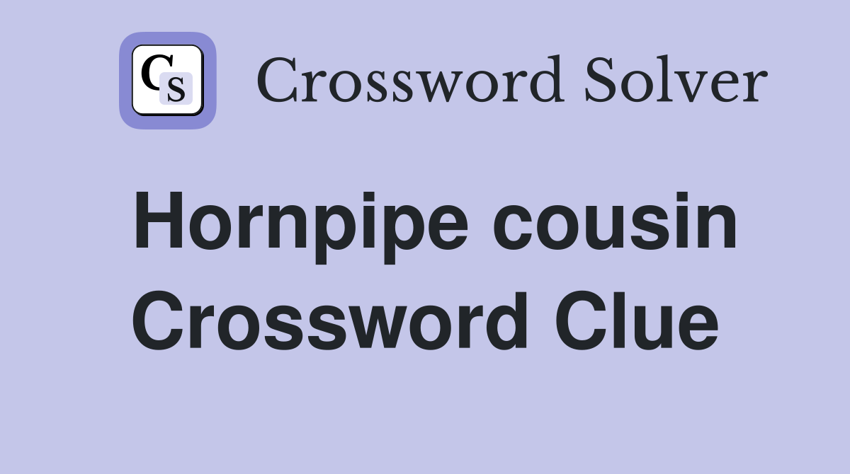 Hornpipe cousin Crossword Clue