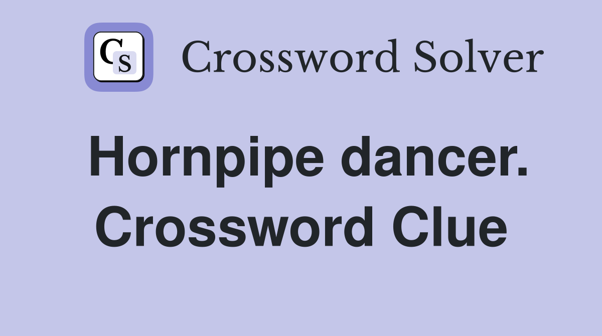 Hornpipe dancer. Crossword Clue