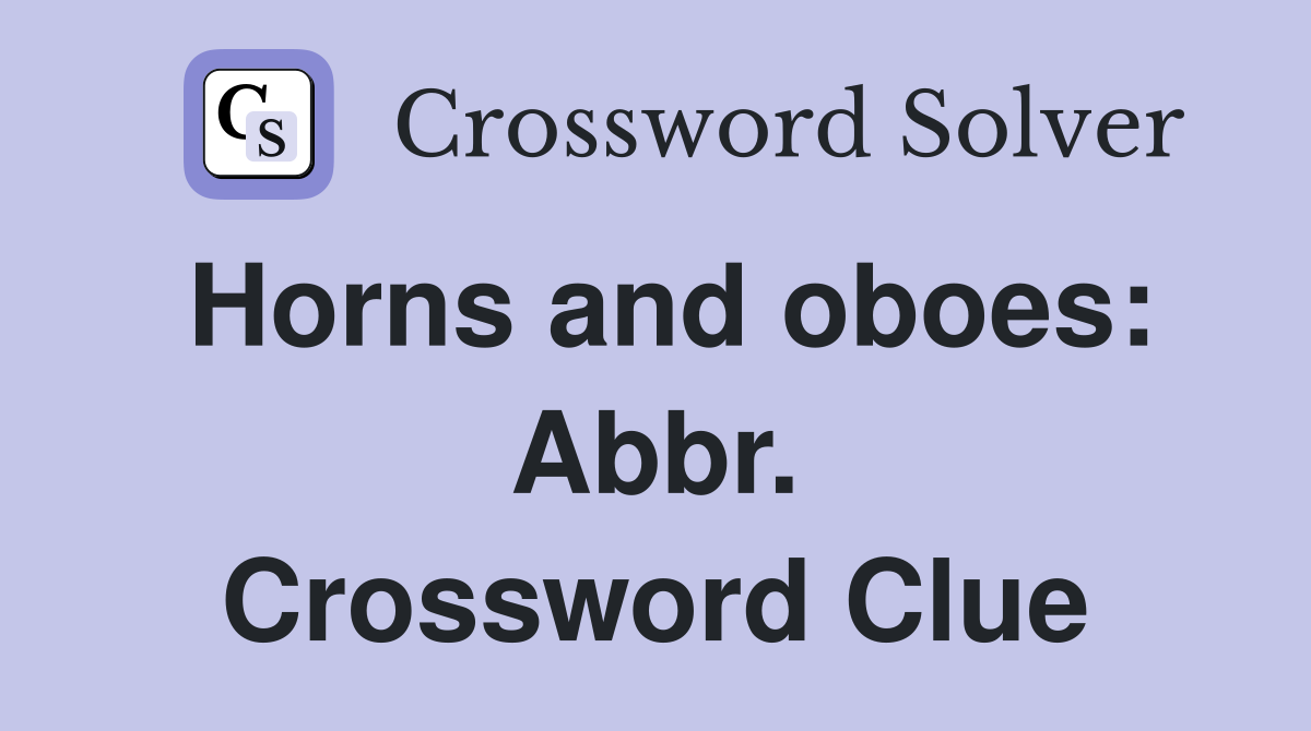 Horns and oboes: Abbr. Crossword Clue