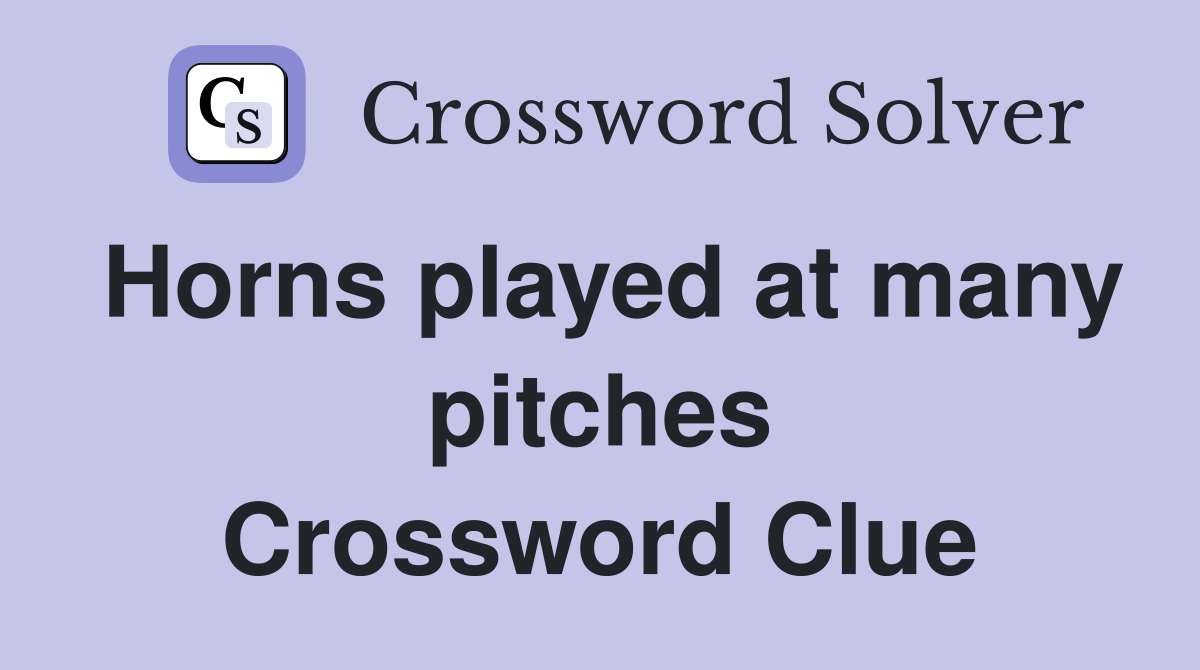 Horns played at many pitches Crossword Clue