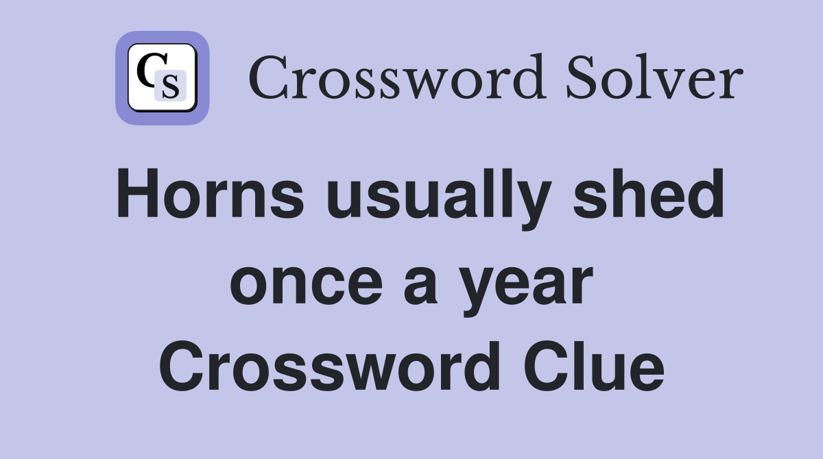 Horns usually shed once a year Crossword Clue
