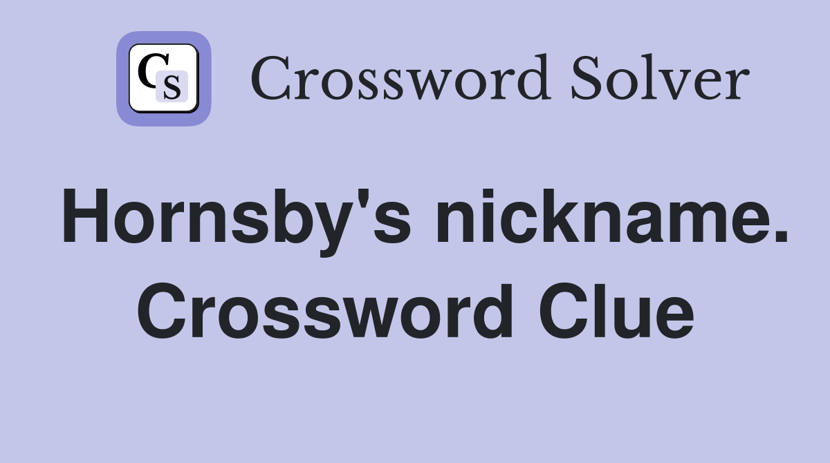 Hornsby's nickname. Crossword Clue