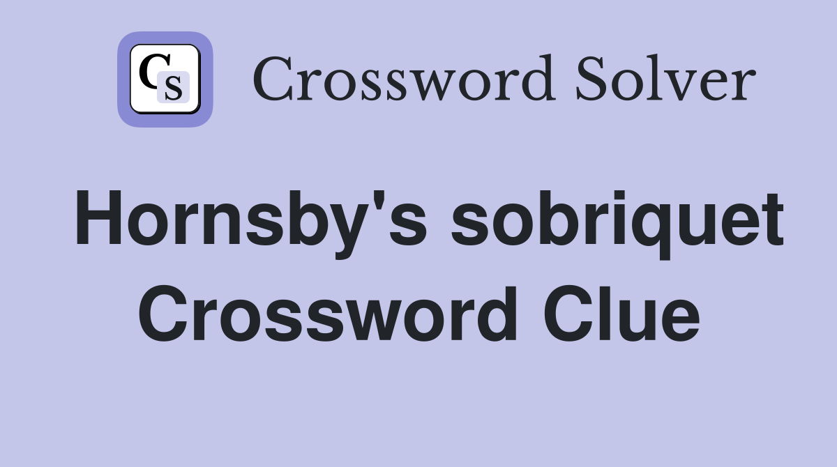 Hornsby's sobriquet Crossword Clue