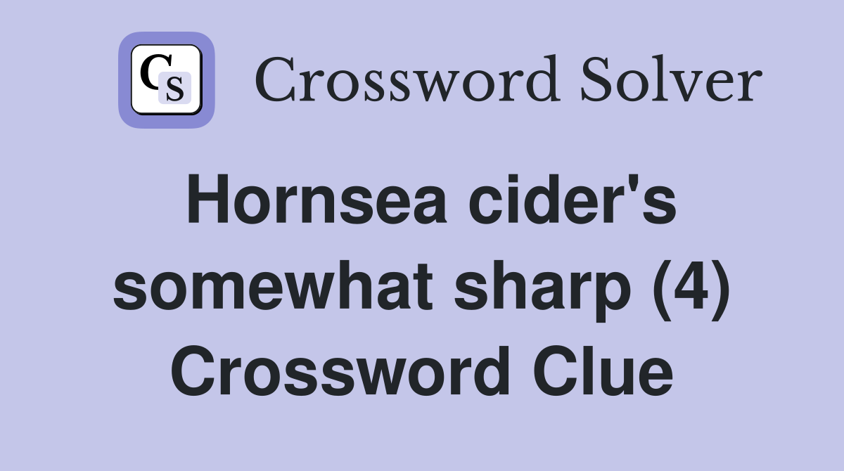 Hornsea cider's somewhat sharp (4) Crossword Clue