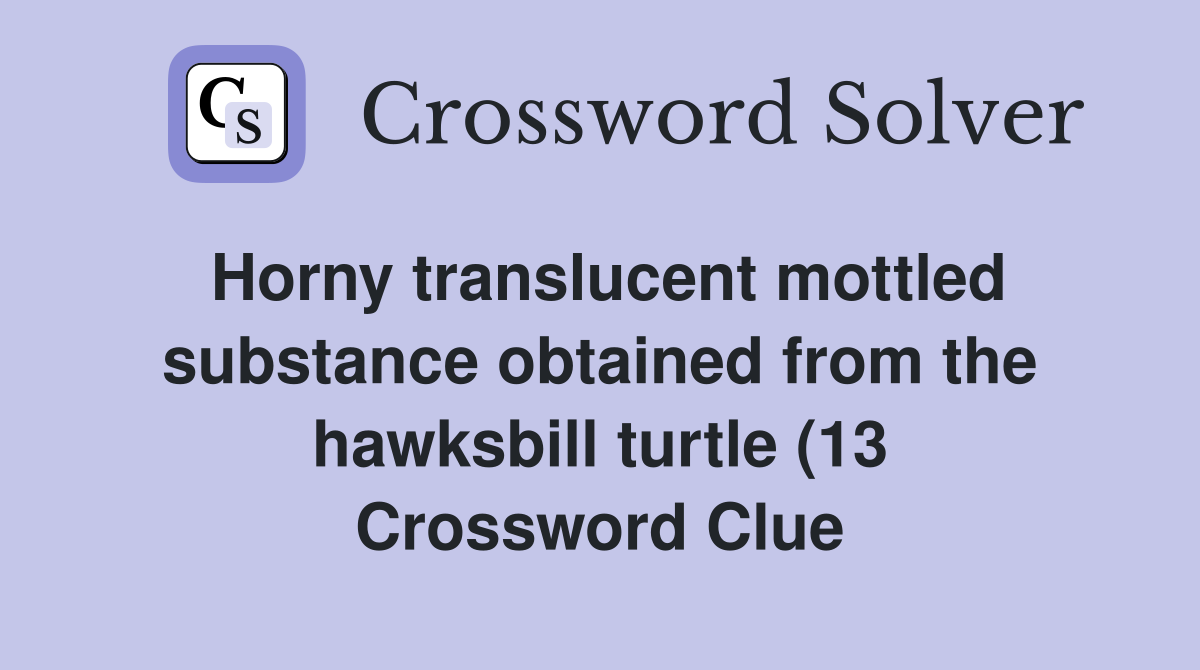 translucent mottled substance obtained from the hawksbill turtle translucent mottled substance obtained from the hawksbill turtle