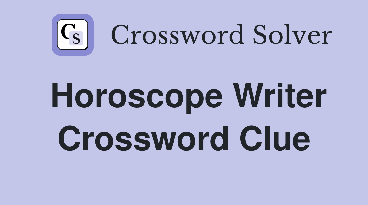 Horoscope Writer Crossword Clue