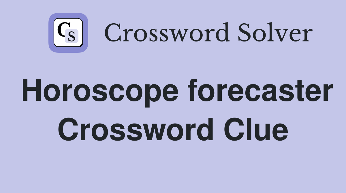 Horoscope forecaster Crossword Clue