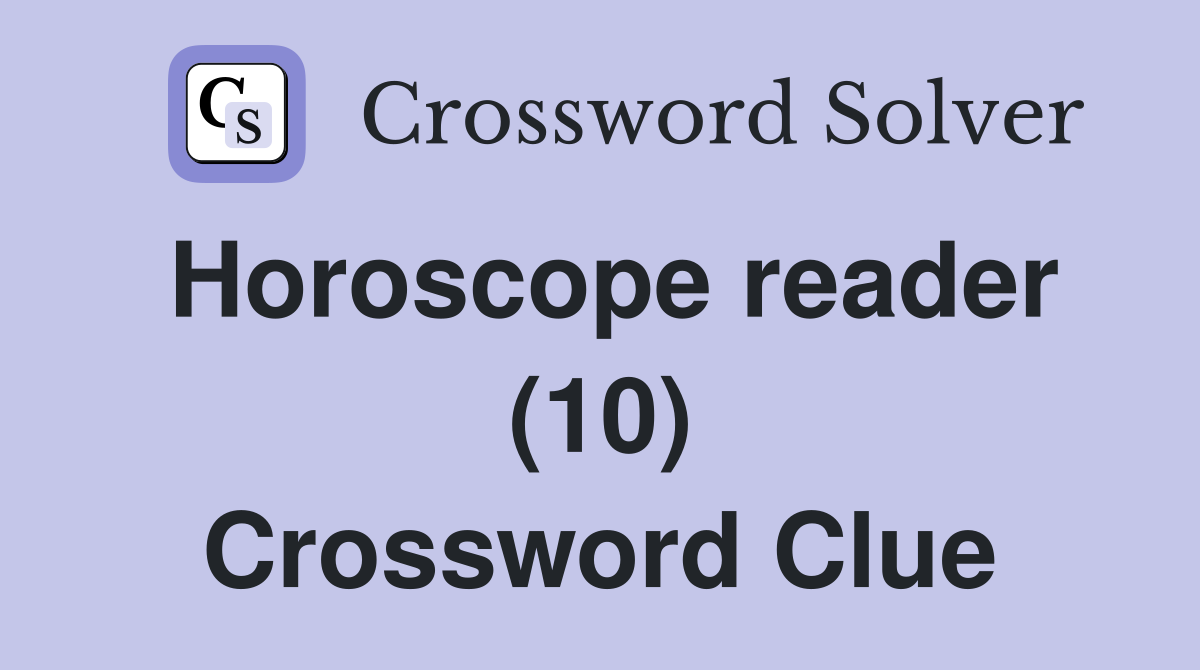 Horoscope reader (10) Crossword Clue