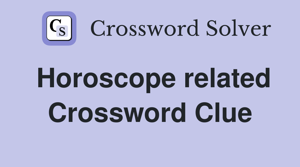Horoscope related Crossword Clue