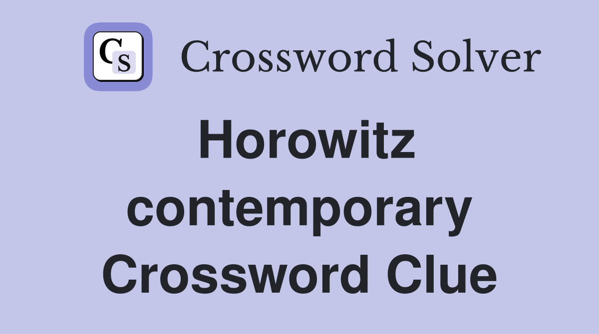 Horowitz contemporary Crossword Clue