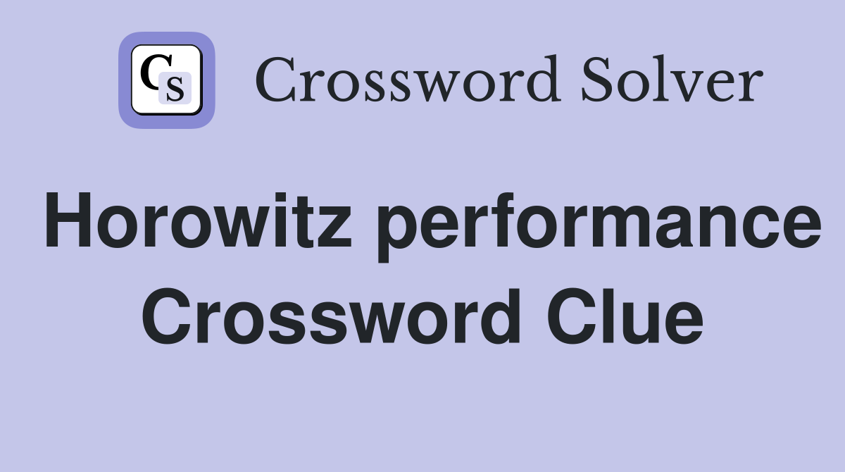Horowitz performance Crossword Clue