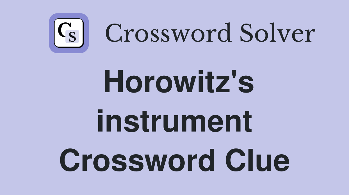 Horowitz's instrument Crossword Clue
