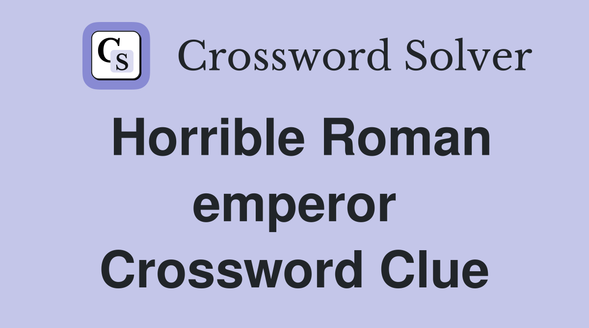 Horrible Roman emperor Crossword Clue