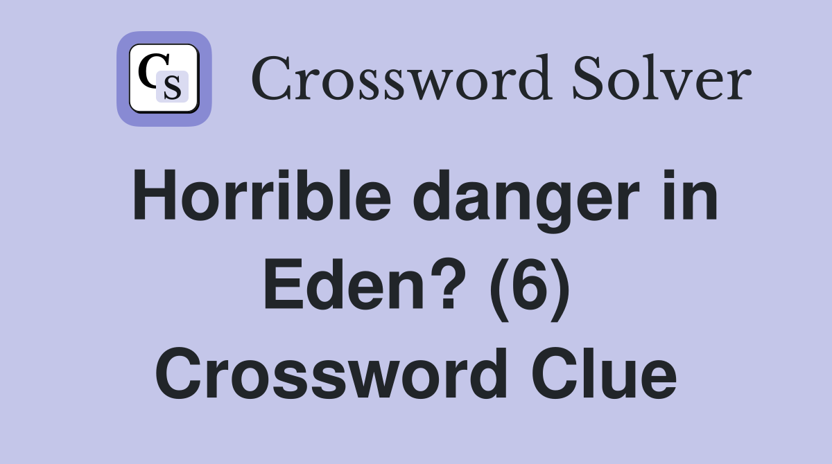Horrible danger in Eden? (6) Crossword Clue