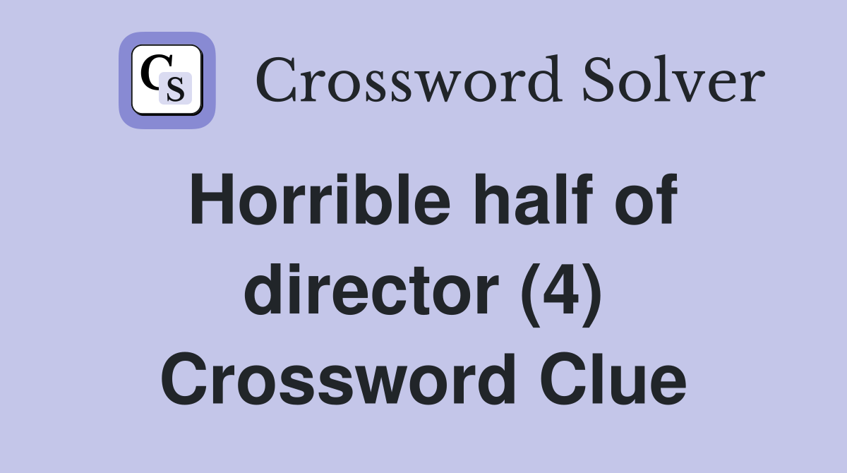Horrible half of director (4) Crossword Clue