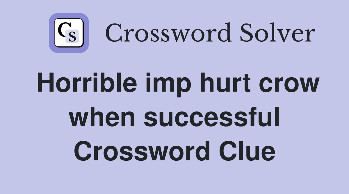 Horrible imp hurt crow when successful Crossword Clue