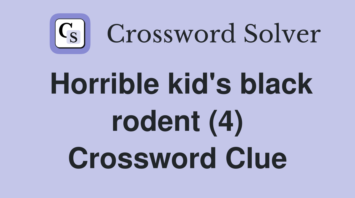 Horrible kid's black rodent (4) Crossword Clue