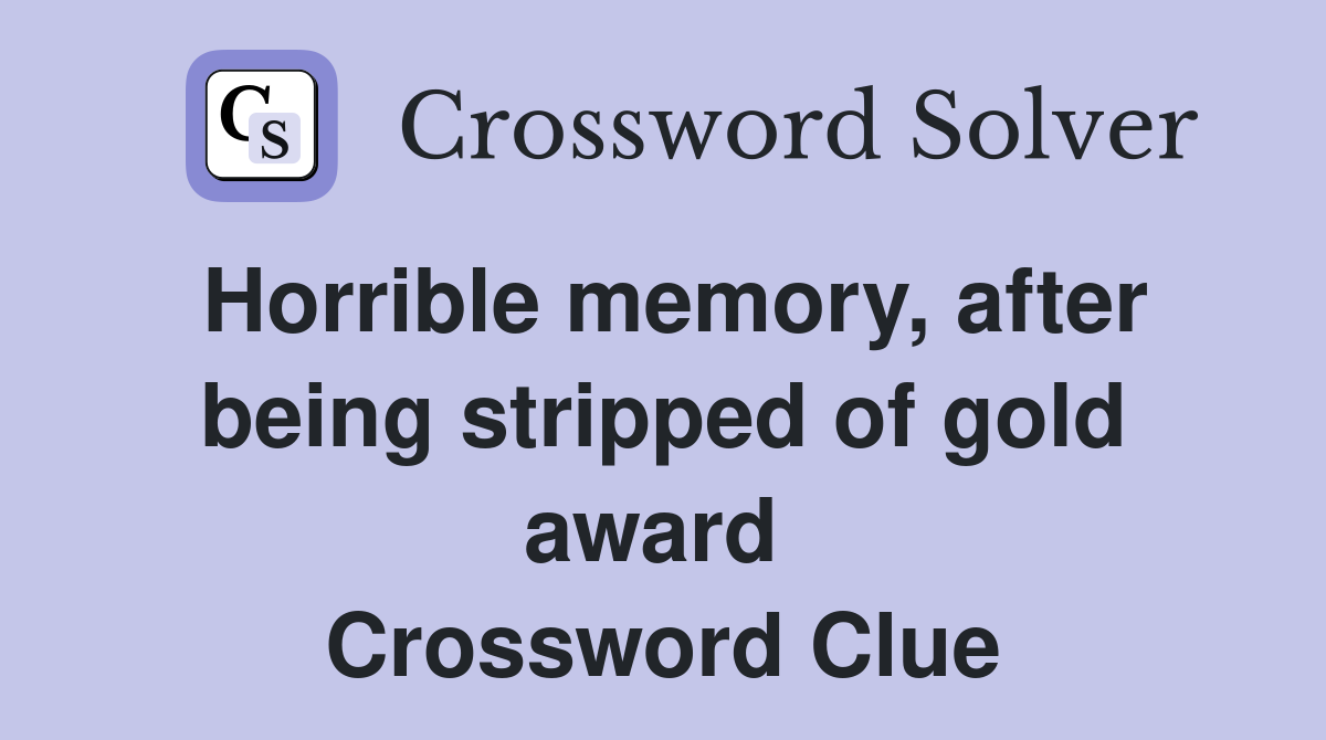 Horrible memory, after being stripped of gold award  Crossword Clue