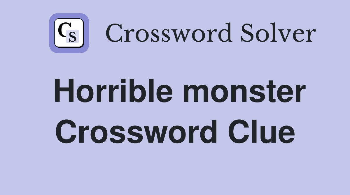 Horrible monster Crossword Clue
