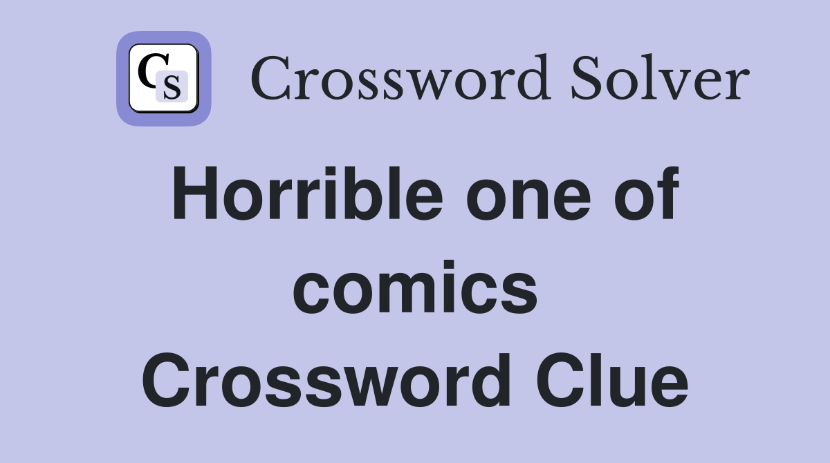 Horrible one of comics Crossword Clue