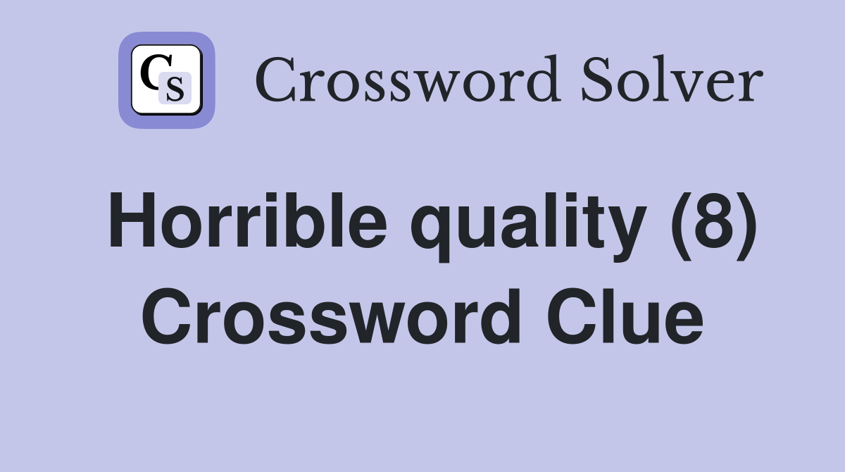 Horrible quality (8) Crossword Clue