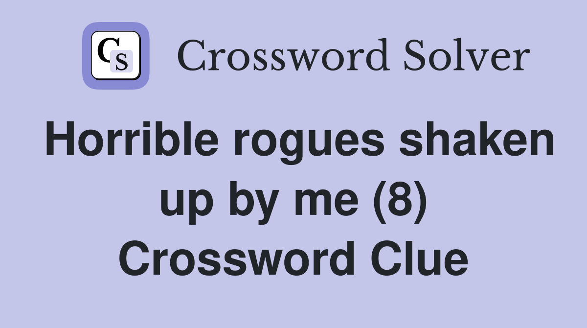 Horrible rogues shaken up by me (8) Crossword Clue