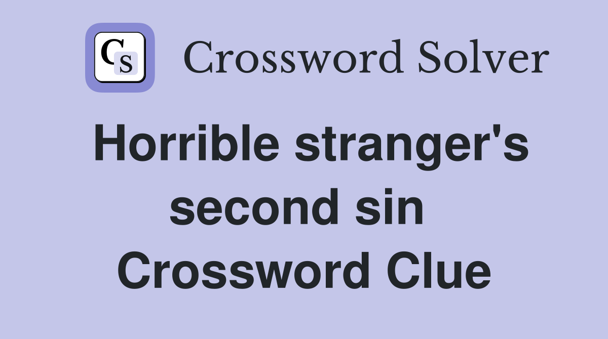 Horrible stranger's second sin  Crossword Clue