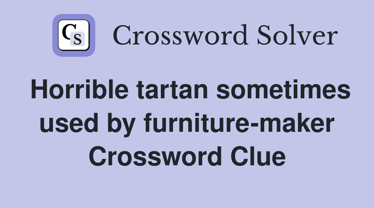 Horrible tartan sometimes used by furniture-maker Crossword Clue