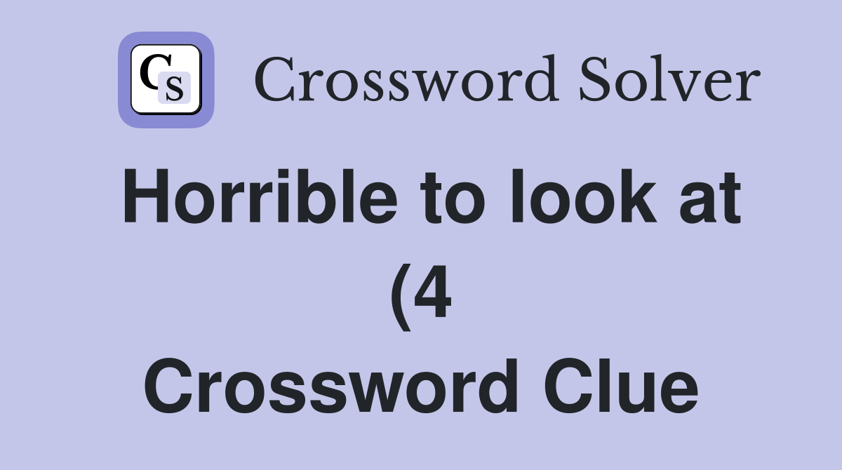 Horrible to look at (4) Crossword Clue Answers Crossword Solver Horrible to look at (4) Crossword Clue Answers Crossword Solver