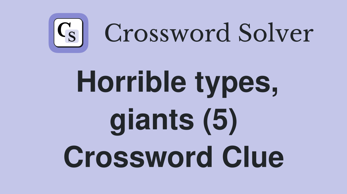 Horrible types, giants (5) Crossword Clue
