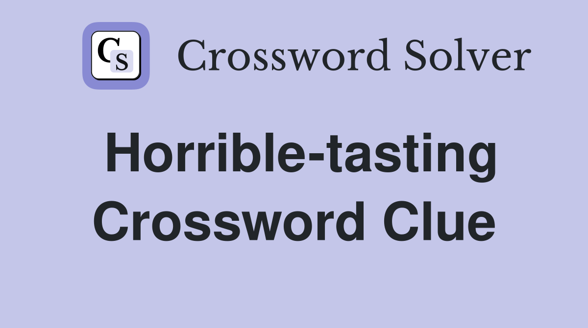Horrible-tasting Crossword Clue