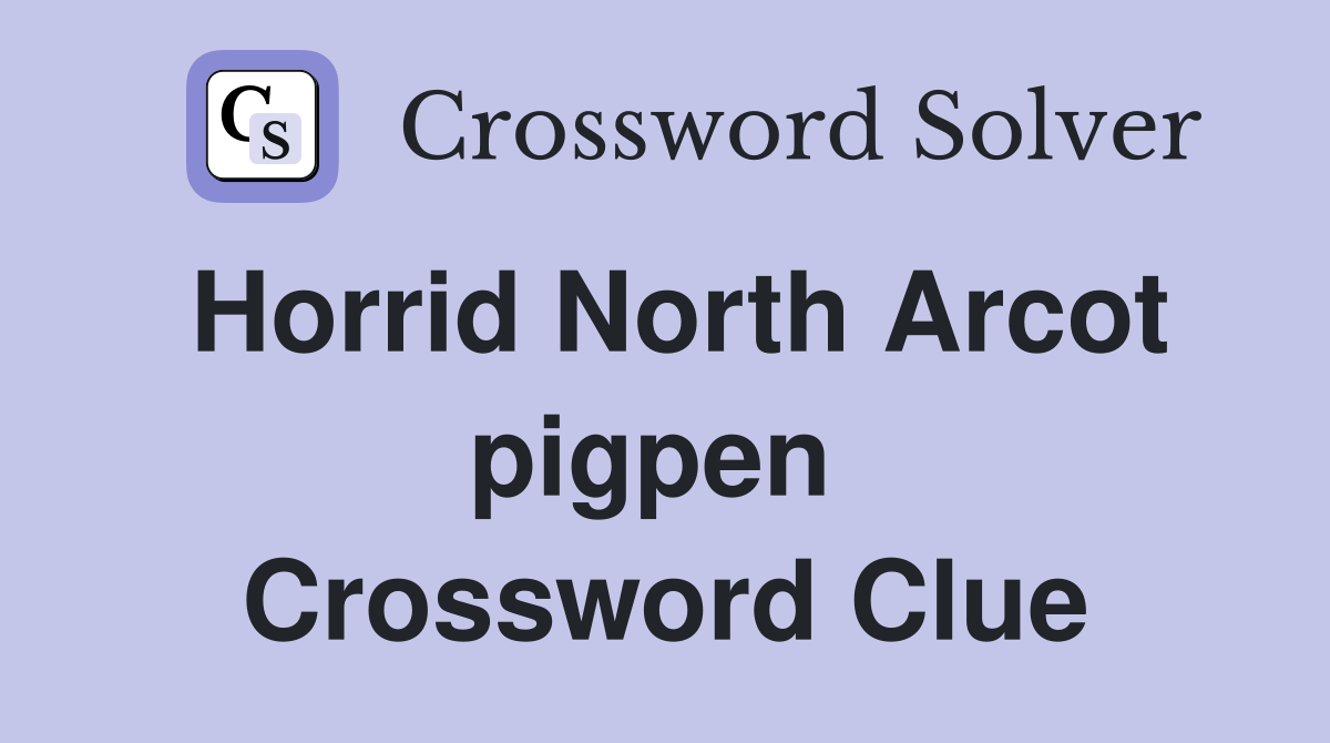 Horrid North Arcot pigpen  Crossword Clue