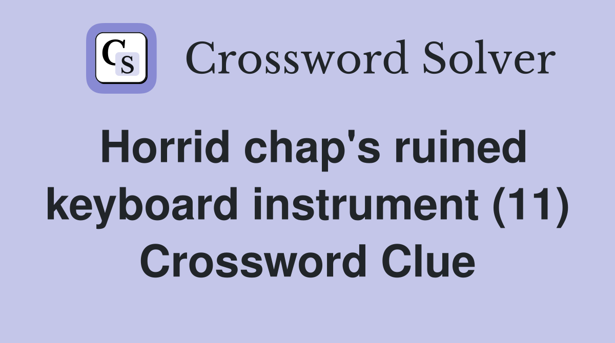 Horrid chap's ruined keyboard instrument (11) Crossword Clue