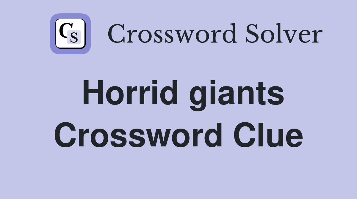 Horrid giants Crossword Clue