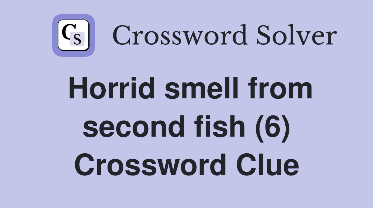 Horrid smell from second fish (6) Crossword Clue
