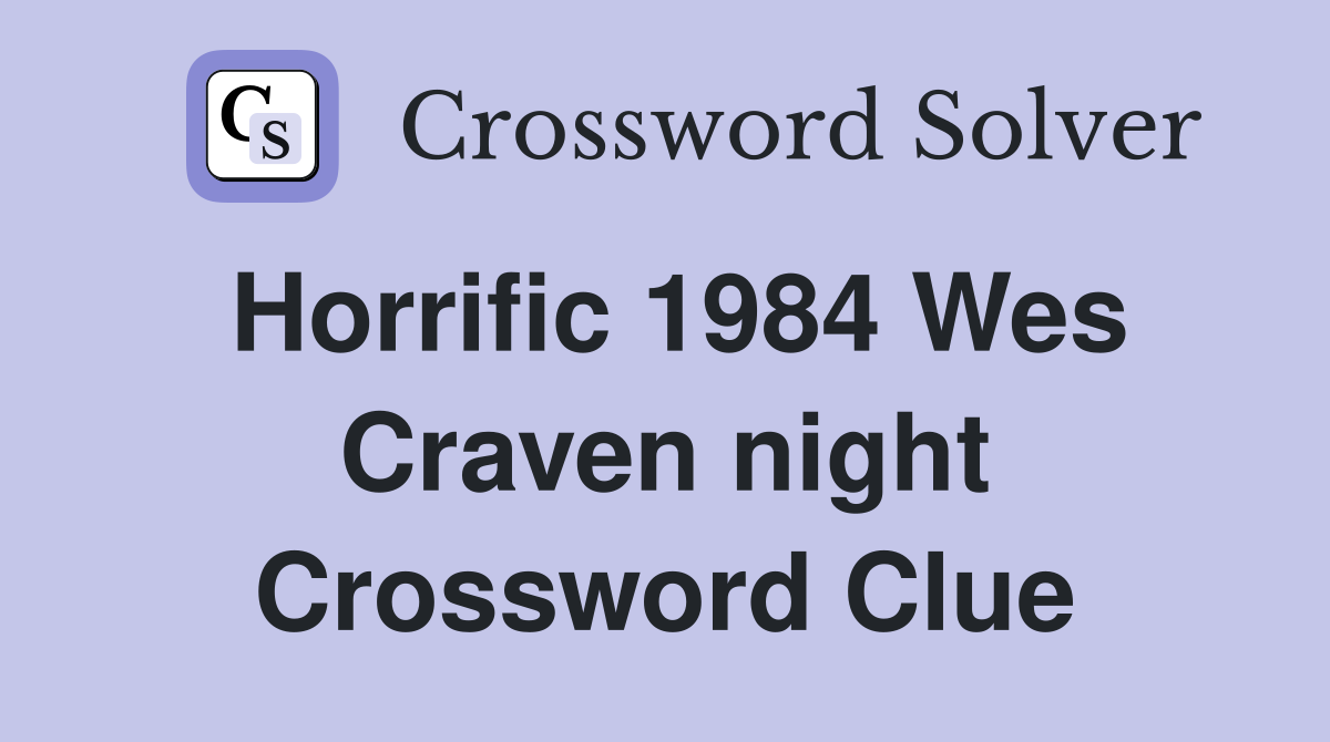 Horrific 1984 Wes Craven night Crossword Clue