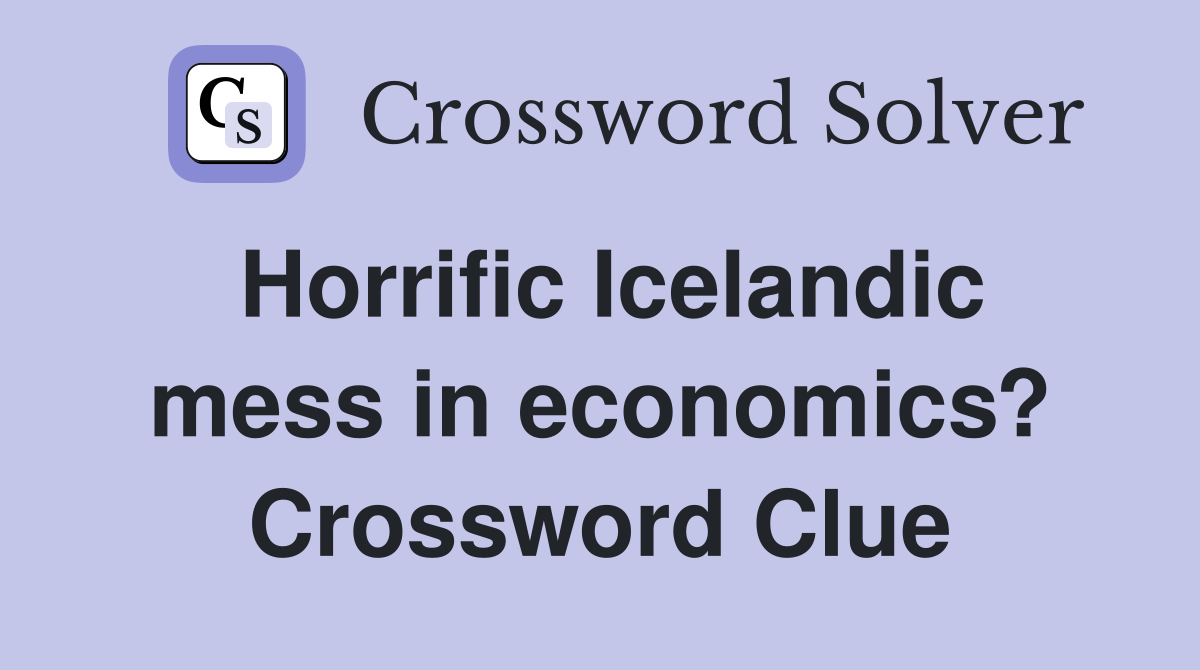 Horrific Icelandic mess in economics? Crossword Clue