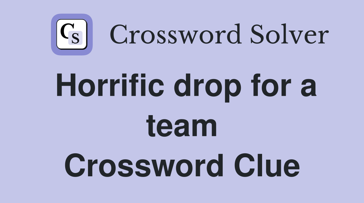 Horrific drop for a team Crossword Clue
