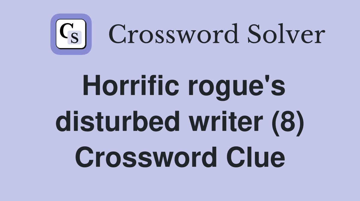 Horrific rogue's disturbed writer (8) Crossword Clue
