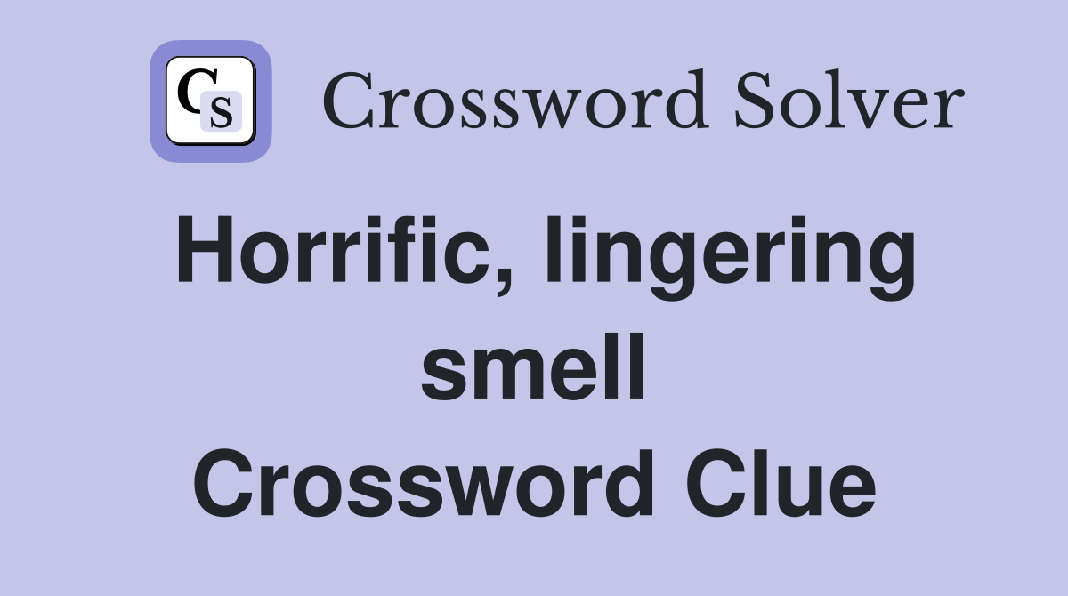 Horrific, lingering smell Crossword Clue