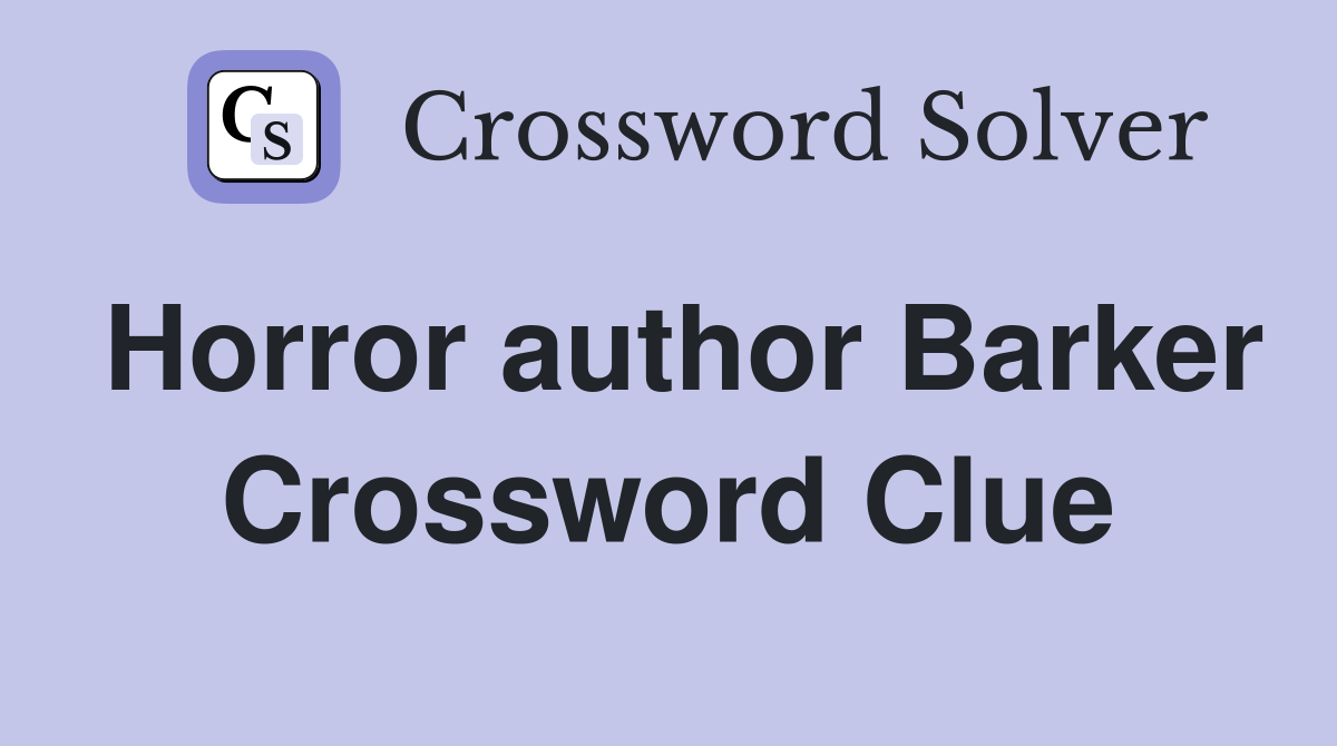 Horror author Barker Crossword Clue
