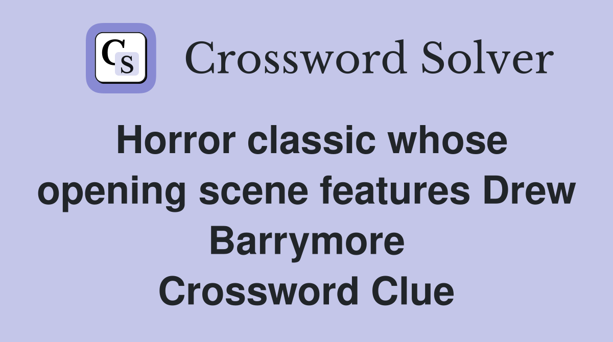 Horror classic whose opening scene features Drew Barrymore Crossword Clue